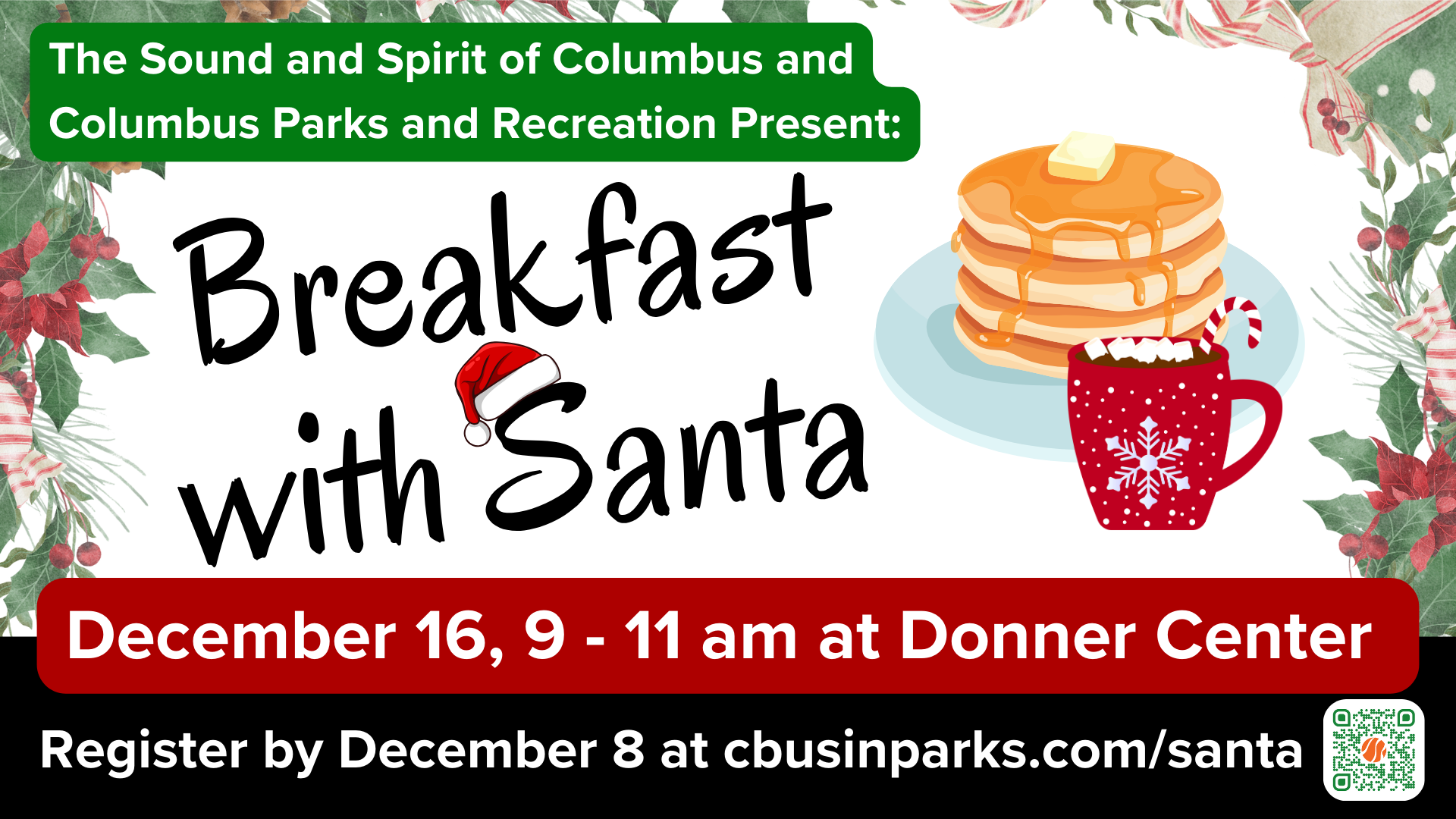 The Sound and Spirit of Columbus and Columbus Parks & Rec Present: Breakfast with Santa. December 16, 9-11am at Donner Center. Register by December 8 at cbusinparks.com/santa
